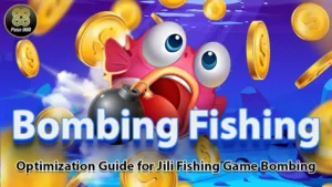 Bombing Fishing | Optimization Guide for Jili Fishing Game Bombing